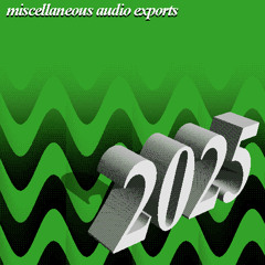 miscellaneous audio exports 2025