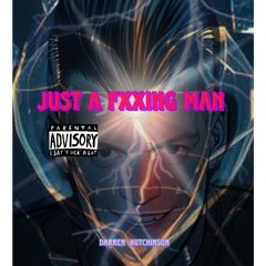 just a fucking man.