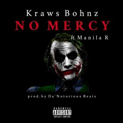Kraws Bohnz - No Mercy Ft. Manila R (Prod. Notorioux)