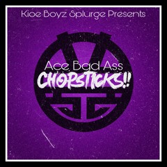Ace Bad Ass - ChopSticks (Prod By Creez)