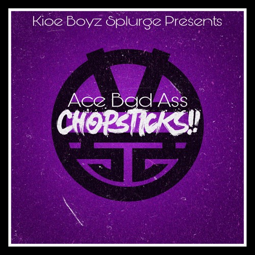 Ace Bad Ass - ChopSticks (Prod By Creez)