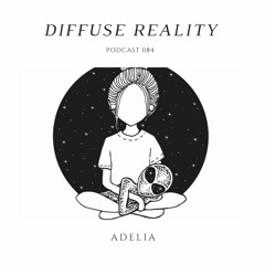 Diffuse Reality Podcast 084: Adelia