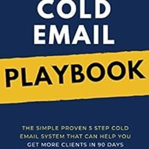 Read PDF 🗃️ The Cold Email Playbook: The Simple Proven 5 Step Cold Email System That