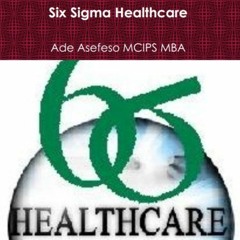 ~Read~[PDF] Six Sigma Healthcare - Ade Asefeso MCIPS MBA (Author, Publisher),Barry Lank (Narrator)
