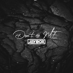 Jaybox - Don't @ ME