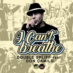 Don Camilo feat Double Spliff  - I Cant Breathe -