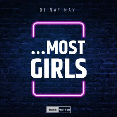 Nay Nay - Most Girls [Bass Matter]