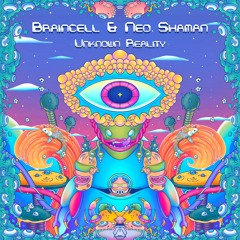 Braincell & Neo Shaman - Unknown Reality