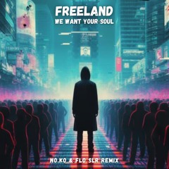 Freeland- We Want Your Soul (No.Ko & Flo SLR Remix)