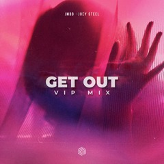 JMBB & Joey Steel - Get Out (ft. Joegarratt)(VIP Mix)