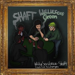 Willie Sees Green & Shaft - Exchanges