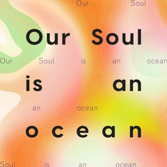 Our Soul is an ocean