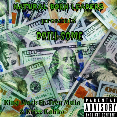 Stream Drill Some By King Mack Ft Trey Mula & Krizz Kaliko by Natural ...