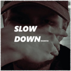 Slow down