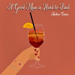Andrea Cañas - A Good Man Is Hard To Find