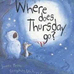[READ] EPUB 📝 Where Does Thursday Go? by  Janeen Brian &  Stephen Michael King [KIND