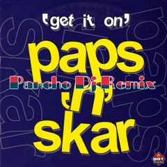 Paps 'N' Skar - Get it on (Pancho Dj Remix) 2021
