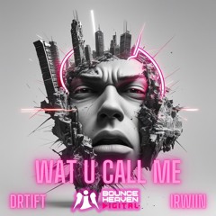 WAT U CALL ME (RADIO EDIT) OUT ON BOUNCE HEAVEN ON 23/06/05
