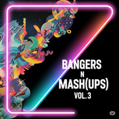 Bangers n Mash(ups) Vol. 3