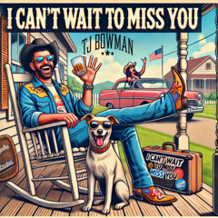 I can't wait to miss you