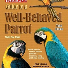 [Download] EBOOK 📖 Guide to a Well-Behaved Parrot (Barron's) by  MattieSue Athan [PD