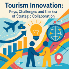 Innovación Turística: Claves, Desafíos y la Era de la Colaboración Estratégica