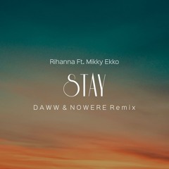 Rihanna - Stay Ft. Mikky Ekko (DAWW & NOWERE Remix)