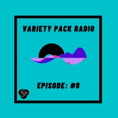 VarietyPackRadio: Episode 8
