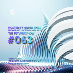 The Future Is Now Ep. 063 - TFIN [Trance & Progressive] by North Skies - 24/10/2025