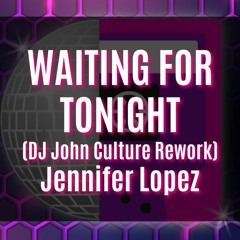 WAITING FOR TONIGHT (DJ John Culture Rework-FLAC) Jennifer Lopez