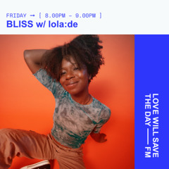 Love Will Save The Day FM - Bliss w/lola:de
