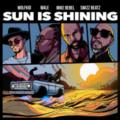 Sun Is Shining (feat. Swizz Beatz, Wale & Mike Rebel)