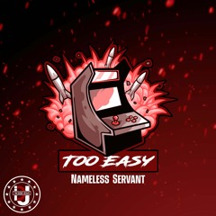Nameless Servant - Too Easy Freestyle