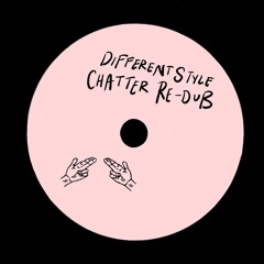 DIFFERENT STYLE - CHATTER RE-DUB