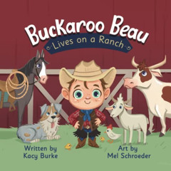 [READ] KINDLE 💞 Buckaroo Beau Lives on a Ranch by  Kacy Burke &  Mel Schroeder [KIND