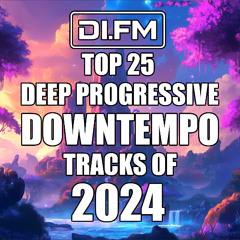 DI.FM's Top 25 Deep Progressive Downtempo Tracks Of 2024
