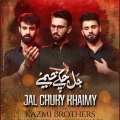 JAL CHUKY KHAIMY  ShameGhareeban NohaKazmi Brothers Moharram Nohay 2022