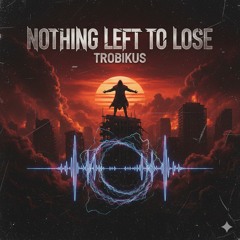 Nothing left to Lose