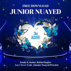 Sandy & Junior, Daglar - Love Never Fails (Junior Nuayed Private) FREE DOWNLOAD