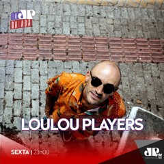Loulou Players @ JovemPan 04.6.2021