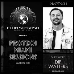 DIP WATTERS Guest Mix (Minimal Tech) - EP026: Protech Miami Sessions