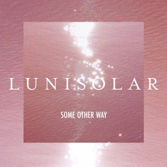 Lunisolar - Some Other Way
