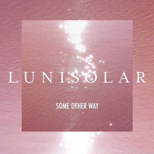 Lunisolar - Some Other Way