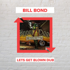Bill Bond - Lets Get Blown Dub (FREE DOWNLOAD)