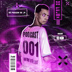 PODCAST 001 WM FÉLIX - SÓ PIQUIZIN DE JF - 2070 130 BPM