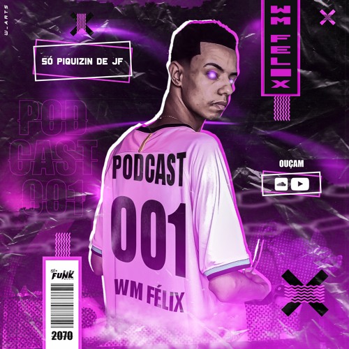 PODCAST 001 WM FÉLIX - SÓ PIQUIZIN DE JF - 2070 130 BPM