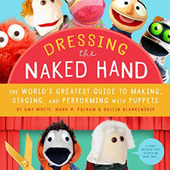 [READ] EPUB 📘 Dressing the Naked Hand: The World's Greatest Guide to Puppets, Puppet