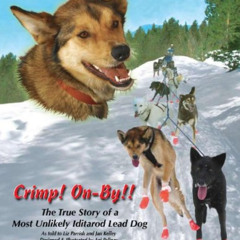 READ EPUB 💜 Crimp! On-By!! The True Story of a Most Unlikely Iditarod Lead Dog by  L