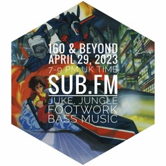 160 & Beyond In Memory Of DJ Rashad 29-Apr-2023 Sub FM
