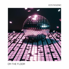 On The Floor - Ecstasonic